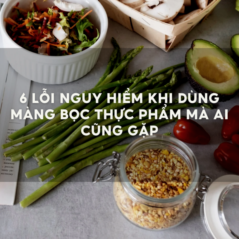 6 Lỗi nguy hiểm khi dùng màng bọc thực phẩm mà ai cũng gặp
